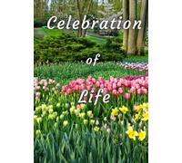 Celebration of Life: Memorial Guest Book - Flower Garden Tribute: Blooming Garden Cover - Condolence & Remembrance Registry for Funerals, Memorials & Celebrations of Life