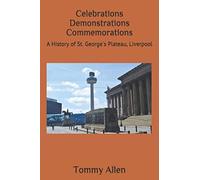 Celebrations Demonstrations Commemorations: A History of St. George's Plateau, Liverpool