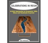 CELEBRATIONS IN RESIN: Artistic Approaches to Ornaments, Table Décor, and Handmade Surprises