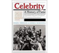 Celebrity: A History of Fame: 13 (Critical Cultural Communication)