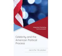 Celebrity and the American Political Process: Integrated Marketing Communication