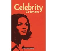 Celebrity Crimes: 100 True Stories of Stars Behind Bars (Entertainment & Cultural Scandals)
