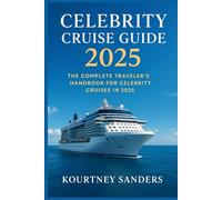 Celebrity Cruise Guide 2025: The Complete Traveler’s Handbook for Celebrity Cruises in 2025