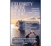 CELEBRITY CRUISE TRAVEL GUIDE 2026: Your Complete Insider Guide to Modern Luxury Cruising - Itineraries, Dining, Excursions & Money-Saving Tips for 2026 Voyages