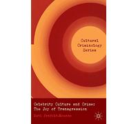 Celebrity Culture and Crime: The Joy of Transgression (Cultural Criminology)