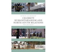 Celebrity Humanitarianism and North-South Relations: Politics, place and power (Rethinking Development)