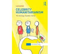 Celebrity Humanitarianism: The Ideology of Global Charity (Interventions)