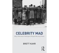Celebrity Mad: Why Otherwise Intelligent People Worship Fame