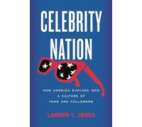 Celebrity Nation: How America Evolved into a Culture of Fans and Followers