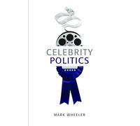 Celebrity Politics: Image and Identity in Contemporary Political Communications