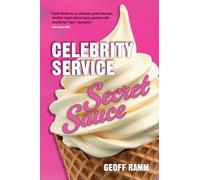 Celebrity Service Secret Sauce: The magic ingredient of outstanding customer and team experiences