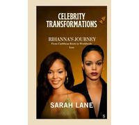 Celebrity Transformations: Rihanna’s Journey From Caribbean Roots to Worldwide Icon