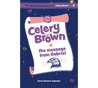 Celery Brown and the message from Gabriel: 3 (The Supernatural Adventures of Celery Brown)