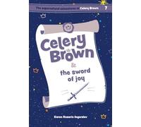 Celery Brown and the sword of joy: 7 (The Supernatural Adventures of Celery Brown)