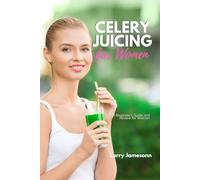 Celery Juicing: A Beginner’s Guide and Review for Women