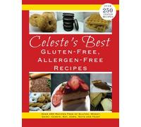 Celeste's Best Gluten-Free, Allergen-Free Recipes: Over 250 Recipes Free of Gluten, Wheat, Dairy, Casein, Soy, Corn, Nuts and Yeast