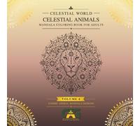 CELESTIAL ANIMALS: FANTASY ANIMAL MANDALA COLORING BOOK FOR ADULTS WITH RELAXING COSMIC WILDLIFE DESIGNS - VOLUME 4 (CELESTIAL WORLD)