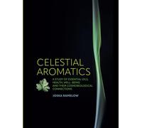 Celestial Aromatics: A Study of Essential Oils, Health, Well-being and Their Cosmobiological Connections