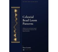 Celestial Bead Loom Patterns: 100 Moon, Star, Sun & Zodiac-Inspired Seed Bead Designs for Bracelets, Cuffs, Rings & Bookmarks (The Bead Loom Pattern Series)