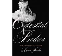 Celestial Bodies: How to Look at Ballet