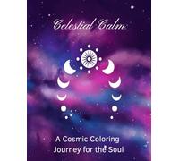 Celestial Calm: A Cosmic Coloring Journey for the Soul (Creative Relaxation)