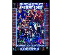 Celestial Catalyst: Ancient Code, Geometry of Wisdom