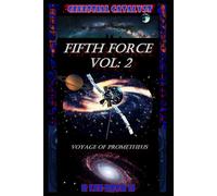 Celestial Catalyst: Blackstone: Fifth Force Vol: 2 Voyage of Prometheus