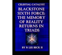 Celestial Catalyst: Blackstone Sixth Force: The Memory of Reality Returns in Triads