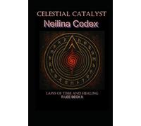 Celestial Catalyst: Neilina Codex Laws of Time and Healing