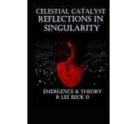 Celestial Catalyst: Reflections In Singularity Emergence & Theory