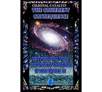 Celestial Catalyst: The Coherent Consequence Unveiling the Sentient Cosmos