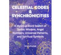 Celestial Codes & Synchronicities: A Mystical Word Search of Zodiac Wisdom, Angel Numbers, Universal Patterns, and Spiritual Symbols