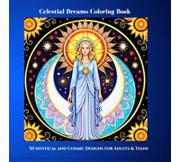Celestial Coloring Book 50 Mystical and Cosmic Designs for Adults & Teens: Celestial Dreams Coloring Book, a cosmic adventure designed for both adults and teens.