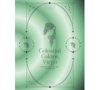 Celestial Colors: Virgo: Mindful coloring and affirmations (Zodiac Coloring Books)