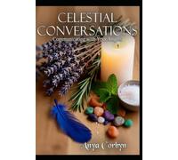 Celestial Conversations: Communicating with Your Angels: 8 (Angelic Guidance & Connection)