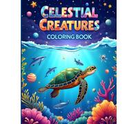Celestial Creatures Coloring Book: Magical Ocean Animals & Cosmic Scenes for Relaxation and Creativity