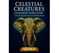 Celestial Creatures: Starlight Sanctuary Vol. 1: Advanced Mandala Coloring Book