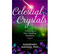 Celestial Crystals: Creating a New Healing Modality