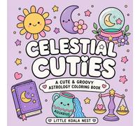 Celestial Cuties: A Cute and Groovy Astrology Coloring Book with Zodiac Signs, Moon Magic, Stars and Cosmic Vibes for Stress Relief (Cute & Groovy Coloring Book)