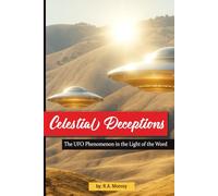 Celestial Deceptions: The UFO Phenomenon in the Light of the Word (Deceptions of the Adversary)