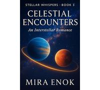Celestial Encounters: Stellar Whispers · Book 3 - An Interstellar Romance of Love, Mystery, and Destiny