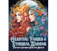 Celestial Fairies & Ethereal Maidens: Fantasy Coloting Book for Adults