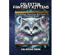Celestial Fantasy Kittens Coloring Book: A Cosmic Coloring Adventure for Cat Lovers and Dreamers!