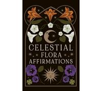 Celestial Flora Affirmations : 52 empowering affirmation cards to connect to nature’s magical wisdom