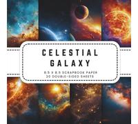 Celestial Galaxy Scrapbook Paper: 20 Cosmic Backgrounds Double-sided Sheets, 8.5 x 8.5 (21.59 x 21.59 cm) Perfect for Junk Journaling, Crafting, Origami, And More.