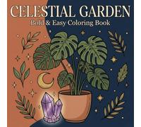 CELESTIAL GARDEN: Bold and Easy Coloring Book - Mystical Moon Phases, Boho Plants, Crystals, and Sun Patterns for Spiritual Stress Relief