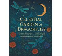 Celestial Garden of Dragonflies: A Whimsical Adult Coloring Book of Botanical Bliss, Soaring Dragonflies & Cosmic Serenity