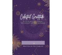 Celestial Gratitude - An Astrology Based Gratitude Diary Tracker: A guided journal to light up your soul
