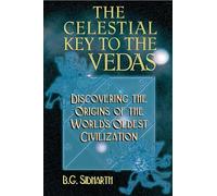 Celestial Key to the Vedas: Discovering the Origins of the World's Oldest Civilization