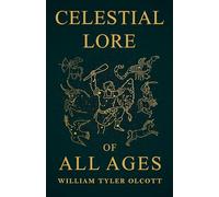 Celestial Lore of All Ages: A Collection of Myths and Legends Concerning the Sun and Stars